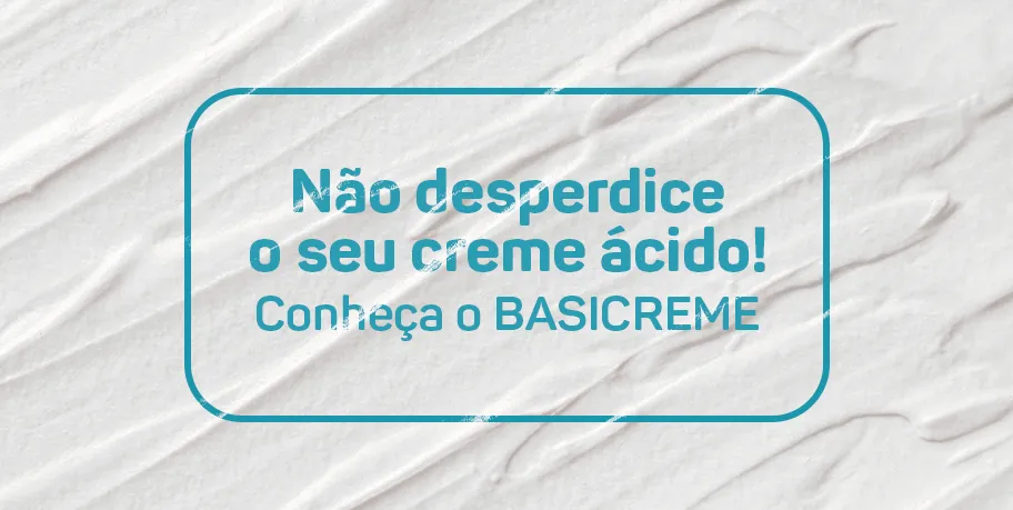 Não desperdice o seu creme ácido: Conheça o BASICREME